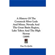 A History of the Comstock Silver Lode and Mines, Nevada and the Great Basin Region, Lake Tahoe and the High Sierras