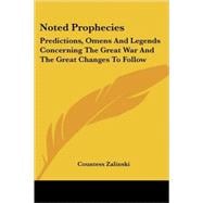 Noted Prophecies: Predictions, Omens and Legends Concerning the Great War and the Great Changes to Follow