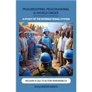 PEACEKEEPING, PEACEMAKING, & WORLD ORDER