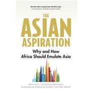 The Asian Aspiration Why and How Africa Should Emulate Asia -- and What It Should Avoid