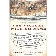 The Victory with No Name: The Native American Defeat of the First American Army