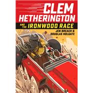 Clem Hetherington and the Ironwood Race (Clem Hetherington #1)
