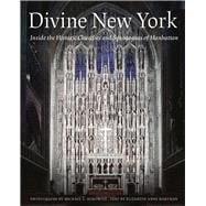 Divine New York Inside the Historic Churches and SynagoguesÂ ofÂ Manhattan,9780789214454