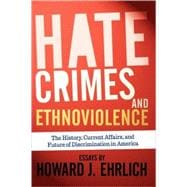 Hate Crimes and Ethnoviolence: The History, Current Affairs, and Future of Discrimination in America