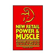 New Retail Power and Muscle : Remarkable Weapon to Win the War at the Point of Sale