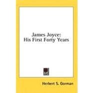 James Joyce : His First Forty Years