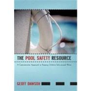 The Pool Safety Resource: The Commonsense Approach to Keeping Children Safe Around Water