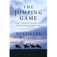 The Jumping Game How National Hunt Trainers Work and What Makes Them Tick