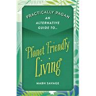 Practically Pagan - An Alternative Guide to Planet Friendly Living