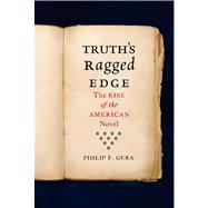 Truth's Ragged Edge The Rise of the American Novel