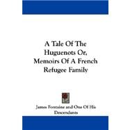 A Tale of the Huguenots Or, Memoirs of a French Refugee Family