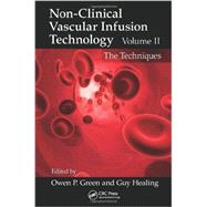 Non-Clinical Vascular Infusion Technology, Volume II: The Techniques