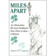 Miles Apart: As I Remember My Irish Childhood...from There to Here--a Memoir