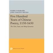 Five Hundred Years of Chinese Poetry 1150-1650