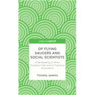 Of Flying Saucers and Social Scientists A Re-Reading of When Prophecy Fails and of Cognitive Dissonance