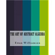 The Art of Abstract Algebra