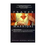 Prayer Warriors : The True Story of a Gay Son, His Fundamentalist Christian Family and Their Battle for His Soul