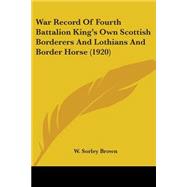 War Record Of Fourth Battalion King's Own Scottish Borderers And Lothians And Border Horse
