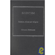 Scientism: Science, Ethics and Religion