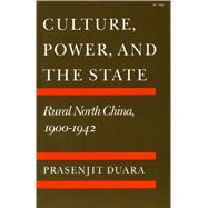 Culture, Power, and the State : Rural North China, 1900-1942