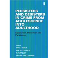 Persisters and Desisters in Crime from Adolescence into Adulthood: Explanation, Prevention and Punishment