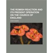 The Romish Reaction and Its Present Operation on the Church of England