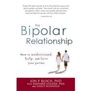 The Bipolar Relationship: How to Understand, Help, and Love Your Partner