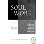 Soul Work : Anti-Racist Theologies in Dialogue