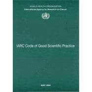 IARC Code of Good Scientific Practice: Iarc Working Group Reports: Lyon, France 4-5 May 2006, 16-17 November 2006 and 26 June 2008