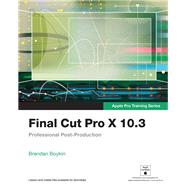 Final Cut Pro X 10.3 - Apple Pro Training Series Professional Post-Production