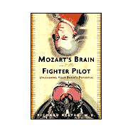 Mozart's Brain and the Fighter Pilot : Unleashing Your Brain's Potential