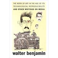 The Work of Art in the Age of Its Technological Reproducibility, And Other Writings on Media