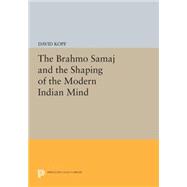 The Brahmo Samaj and the Shaping of the Modern Indian Mind