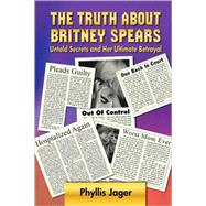 The Truth About Britney Spears: Untold Secrets and Her Ultimate Betrayal