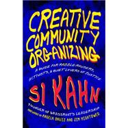 Creative Community Organizing : A Guide for Rabble-Rousers, Activists, and Quiet Lovers of Justice