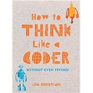 How to Think Like a Coder Without Even Trying