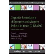 Cognitive Remediation of Executive and Adaptive Deficits in Youth (C-READY) A Family Focused Program