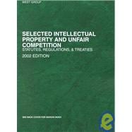 Schechter Selected Intellectual Property and Unfair Competition Statutes, Regulations and Treaties : 2002 Edition