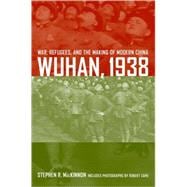 Wuhan, 1938: War, Refugees, and the Making of Modern China