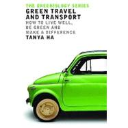 Green Travel and Transport: How to Live Well, Be Green and Make a Difference