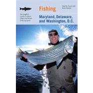 Fishing Maryland, Delaware, and Washington, D.C. An Angler's Guide to More than 100 Fresh and Saltwater Fishing Spots