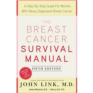 The Breast Cancer Survival Manual, Fifth Edition A Step-by-Step Guide for Women with Newly Diagnosed Breast Cancer