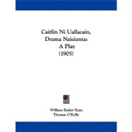 Caitlin ni Uallacain, Drama Naisiunt : A Play (1905)
