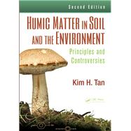 Humic Matter in Soil and the Environment: Principles and Controversies, Second Edition