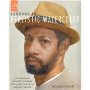 Lessons in Realistic Watercolor A Contemporary Approach to Painting People and Places in the Classical Tradition