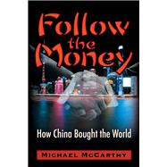 Follow The Money How China Bought the World,9781634244459