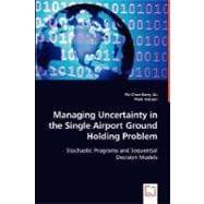 Managing Uncertainty in the Single Airport Ground Holding Problem: Stochastic Programs and Sequential Decision Models