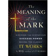 The Meaning of the Mark Discover the Mysterious Success Power Behind the Classic It Works