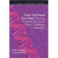Does God Need Our Help? : Cloning, Assisted Suicide, and Other Challenges