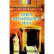 God's Renaissance Man : Abraham Kuyper